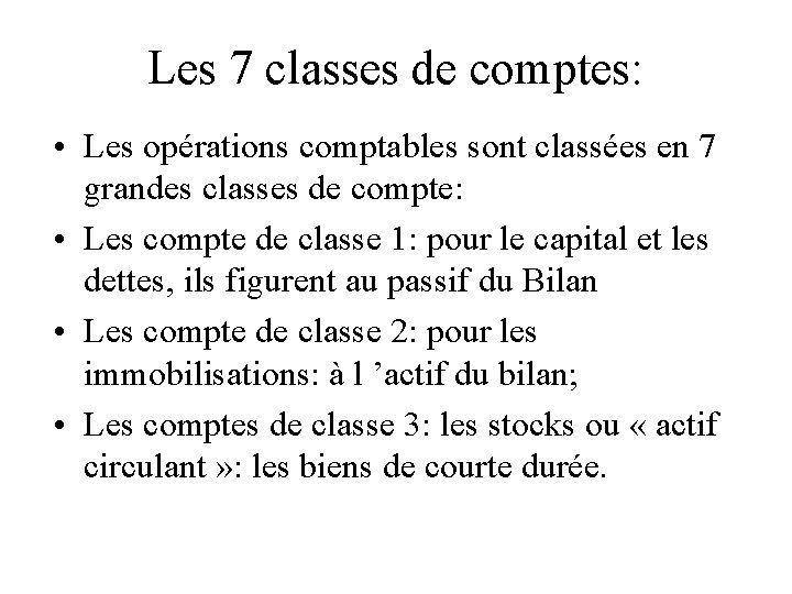 Les 7 classes de comptes: • Les opérations comptables sont classées en 7 grandes