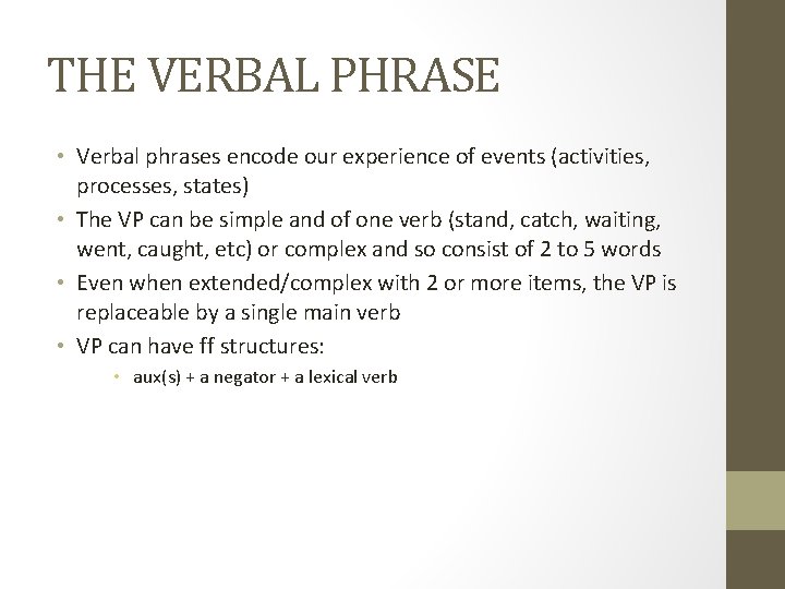 THE VERBAL PHRASE • Verbal phrases encode our experience of events (activities, processes, states)