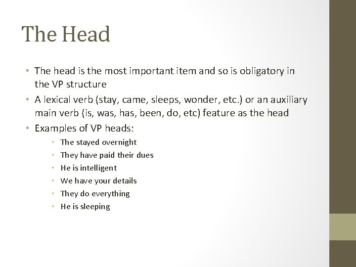 The Head • The head is the most important item and so is obligatory