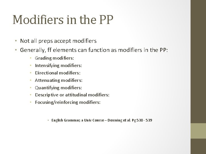 Modifiers in the PP • Not all preps accept modifiers • Generally, ff elements