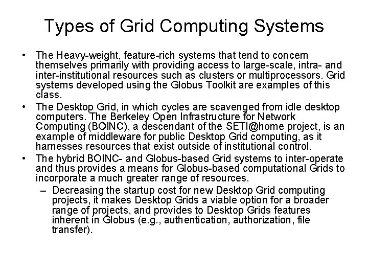 Types of Grid Computing Systems • The Heavy-weight, feature-rich systems that tend to concern Types of Grid Computing Systems • The Heavy-weight, feature-rich systems that tend to concern