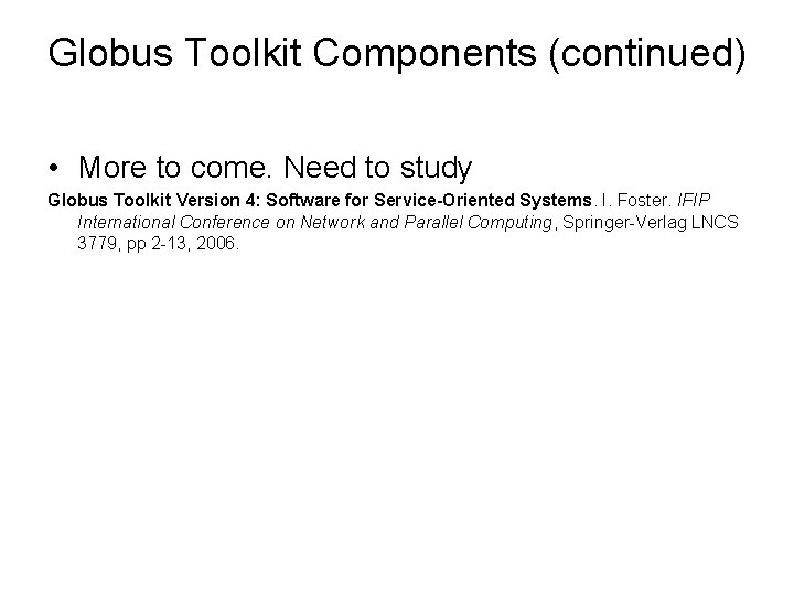 Globus Toolkit Components (continued) • More to come. Need to study Globus Toolkit Version Globus Toolkit Components (continued) • More to come. Need to study Globus Toolkit Version