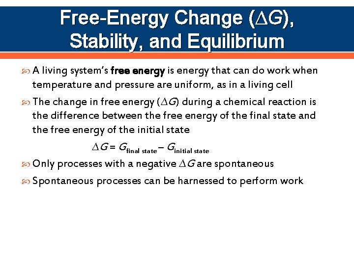 Free-Energy Change ( G), Stability, and Equilibrium A living system’s free energy is energy