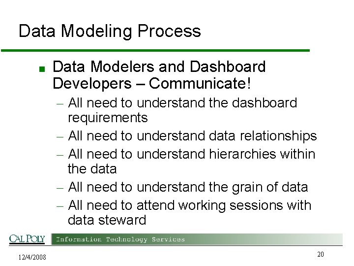 Data Modeling Process ■ Data Modelers and Dashboard Developers – Communicate! – All need