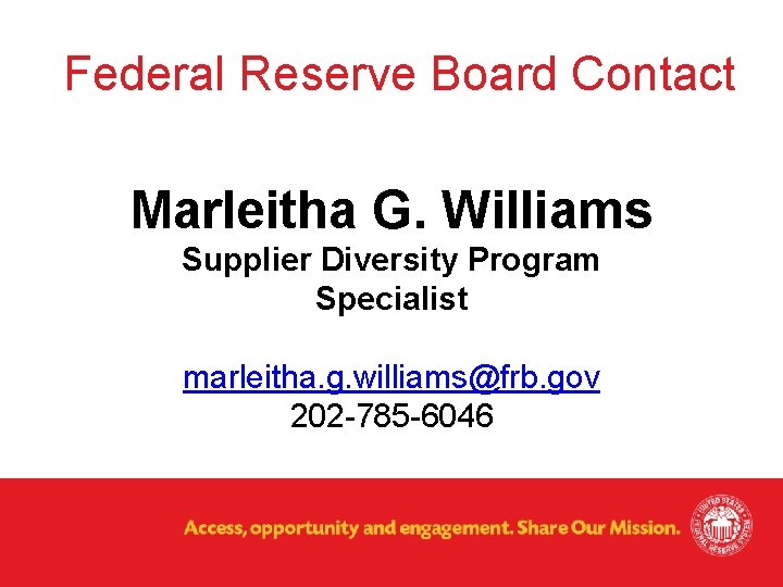 Federal Reserve Board Contact Marleitha G. Williams Supplier Diversity Program Specialist marleitha. g. williams@frb.