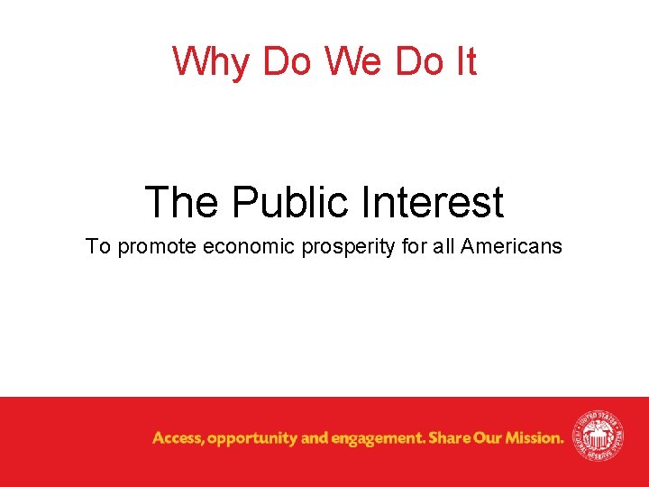 Why Do We Do It The Public Interest To promote economic prosperity for all