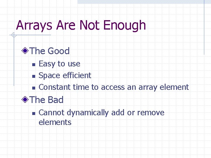 Arrays Are Not Enough The Good n n n Easy to use Space efficient