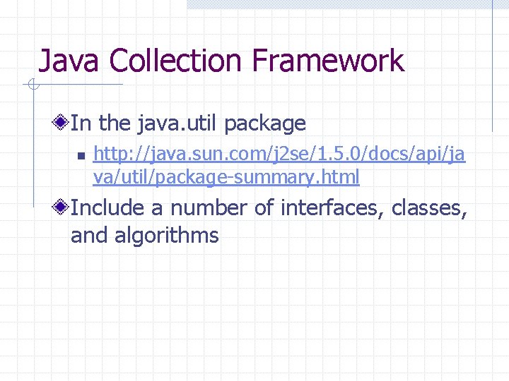 Java Collection Framework In the java. util package n http: //java. sun. com/j 2