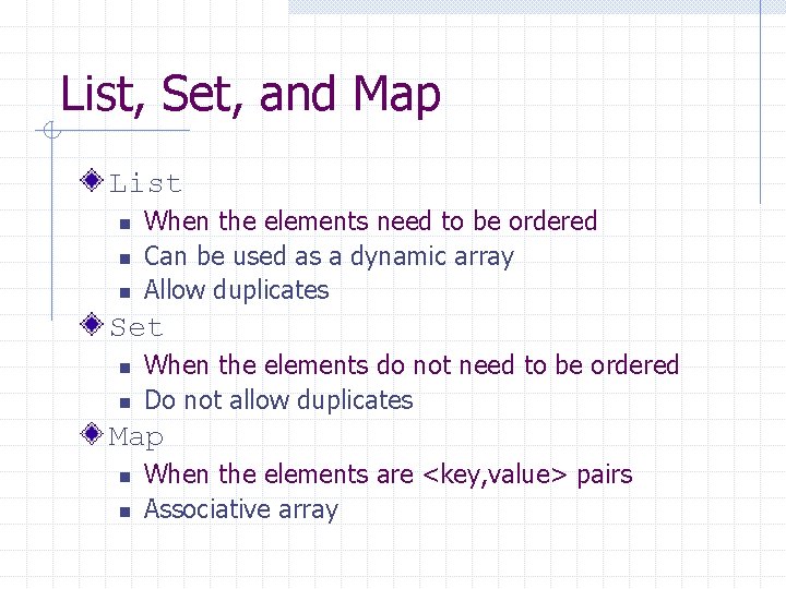 List, Set, and Map List n n n When the elements need to be