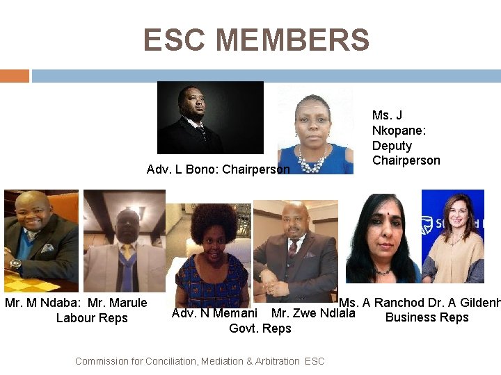 ESC MEMBERS Adv. L Bono: Chairperson Mr. M Ndaba: Mr. Marule Labour Reps Ms.