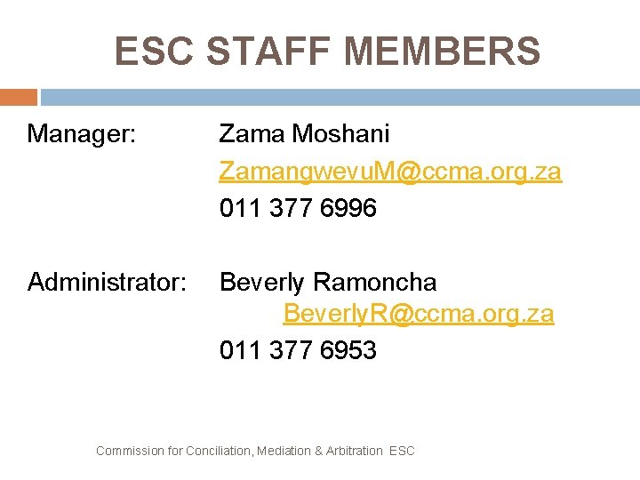 ESC STAFF MEMBERS Manager: Zama Moshani Zamangwevu. M@ccma. org. za 011 377 6996 Administrator:
