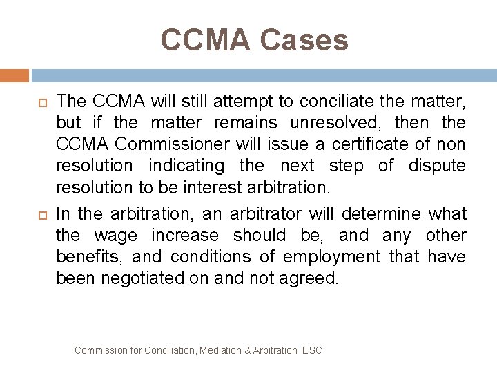 CCMA Cases The CCMA will still attempt to conciliate the matter, but if the