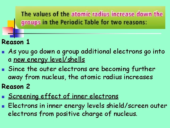 Reason 1 n As you go down a group additional electrons go into a