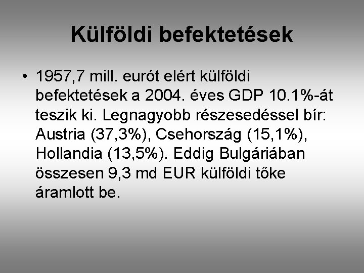 Külföldi befektetések • 1957, 7 mill. eurót elért külföldi befektetések a 2004. éves GDP