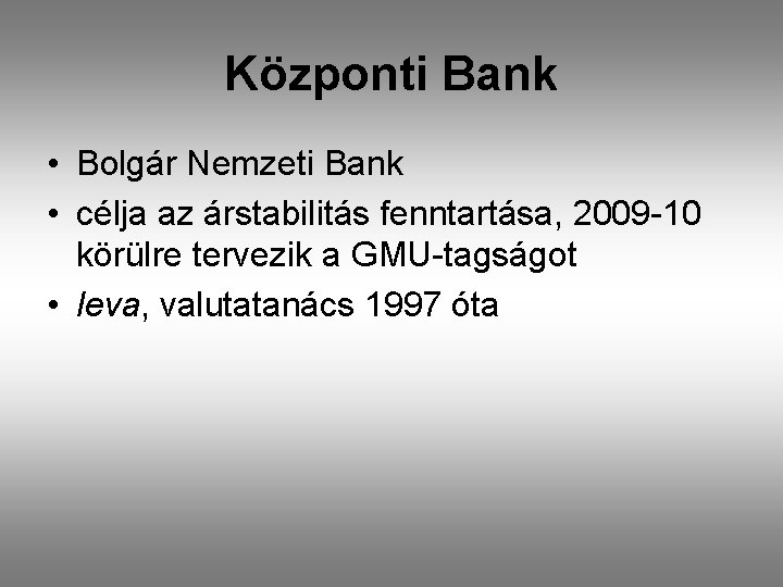 Központi Bank • Bolgár Nemzeti Bank • célja az árstabilitás fenntartása, 2009 -10 körülre