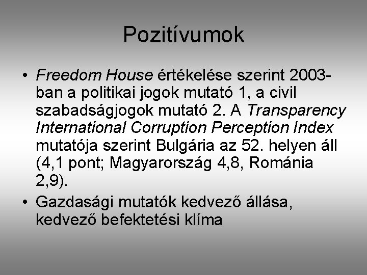 Pozitívumok • Freedom House értékelése szerint 2003 ban a politikai jogok mutató 1, a