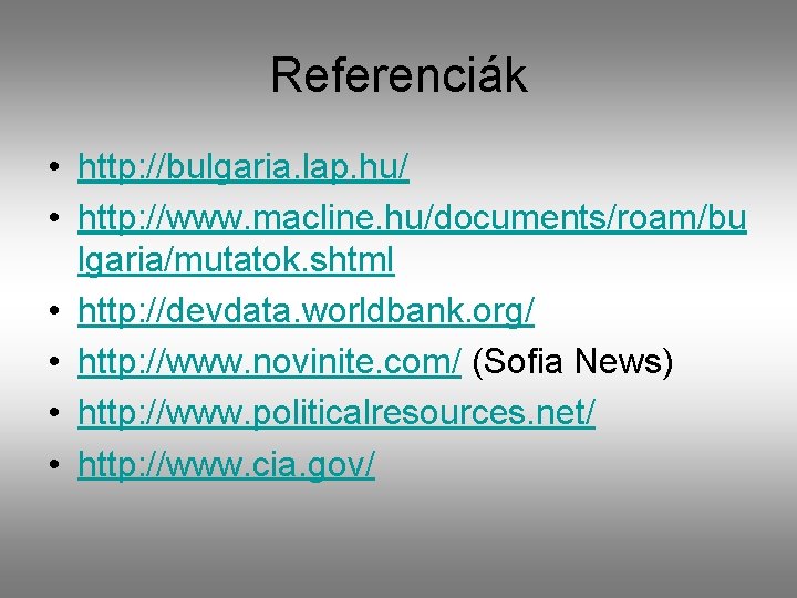 Referenciák • http: //bulgaria. lap. hu/ • http: //www. macline. hu/documents/roam/bu lgaria/mutatok. shtml •
