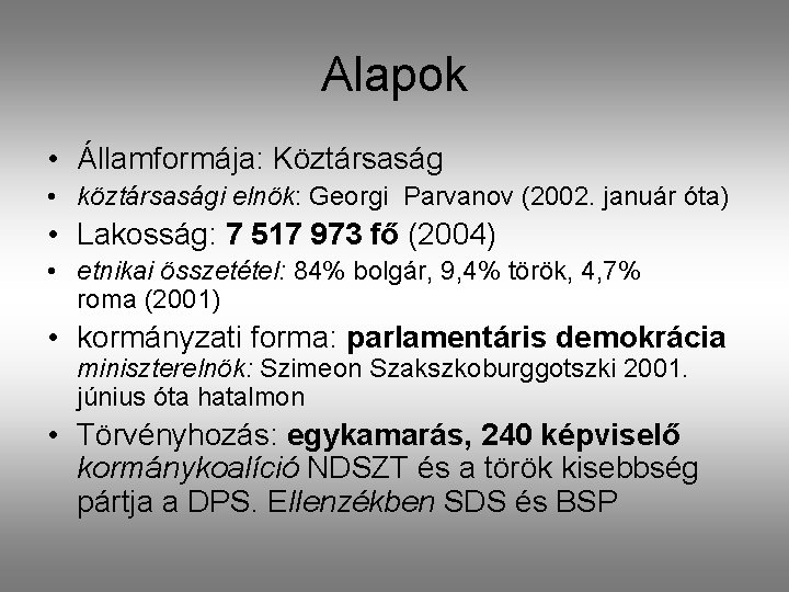 Alapok • Államformája: Köztársaság • köztársasági elnök: Georgi Parvanov (2002. január óta) • Lakosság: