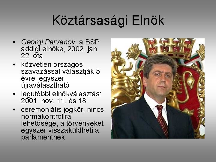 Köztársasági Elnök • Georgi Parvanov, a BSP addigi elnöke, 2002. jan. 22. óta •