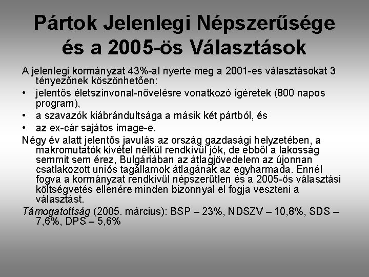 Pártok Jelenlegi Népszerűsége és a 2005 -ös Választások A jelenlegi kormányzat 43%-al nyerte meg