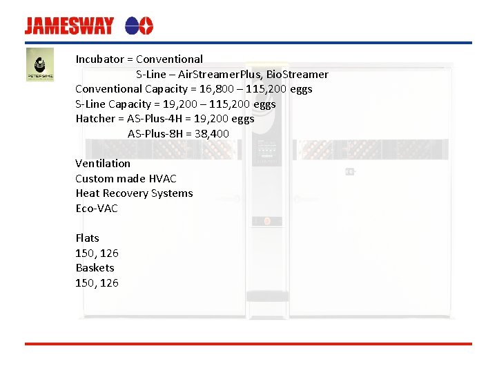 Incubator = Conventional S-Line – Air. Streamer. Plus, Bio. Streamer Conventional Capacity = 16,