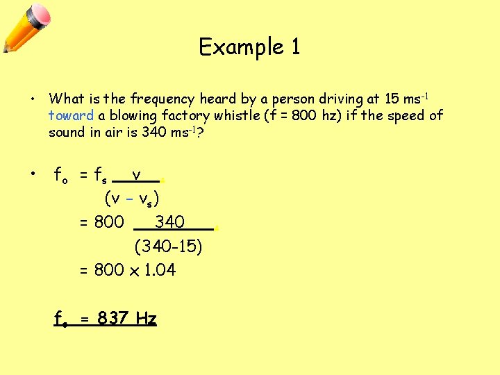 Example 1 • What is the frequency heard by a person driving at 15