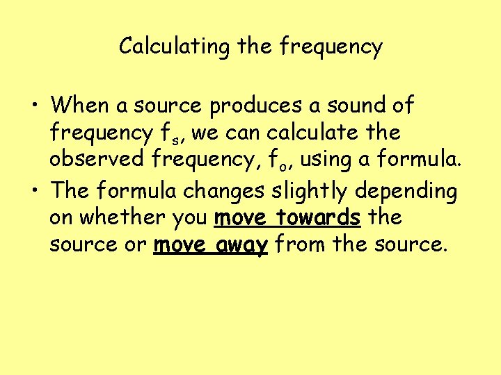 Calculating the frequency • When a source produces a sound of frequency fs, we