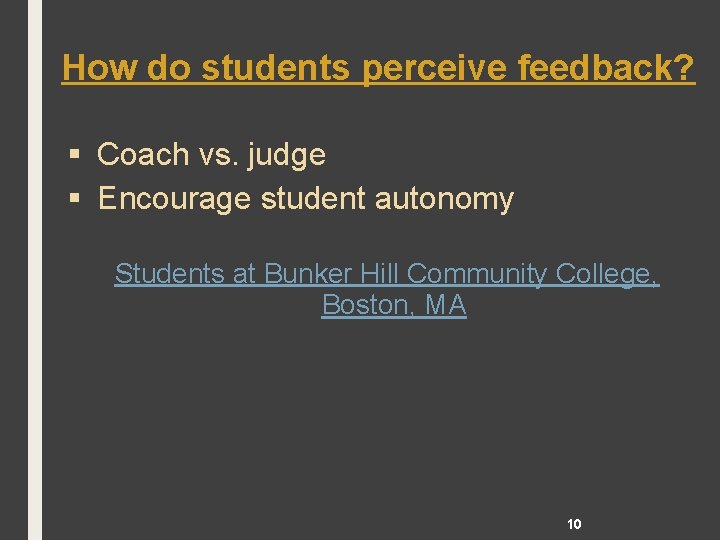 How do students perceive feedback? § Coach vs. judge § Encourage student autonomy Students
