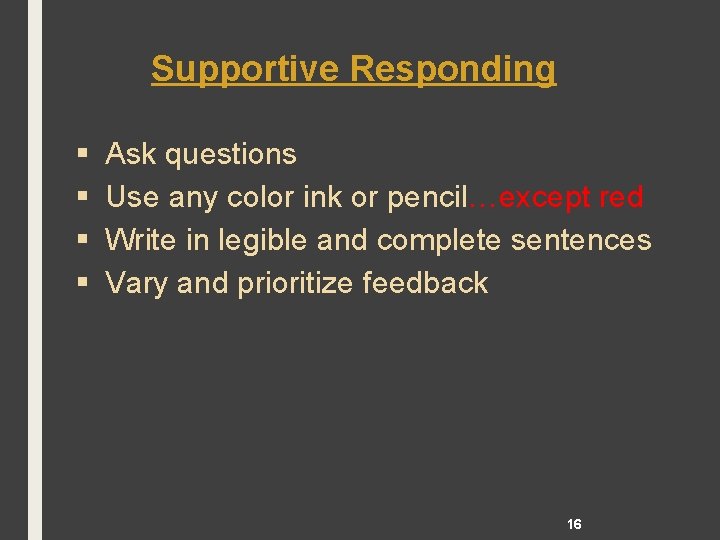 Supportive Responding § § Ask questions Use any color ink or pencil…except red Write