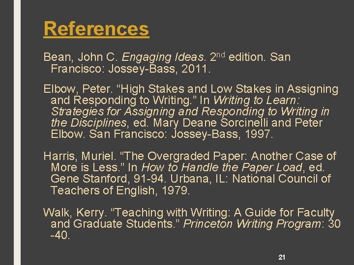 References Bean, John C. Engaging Ideas. 2 nd edition. San Francisco: Jossey-Bass, 2011. Elbow,