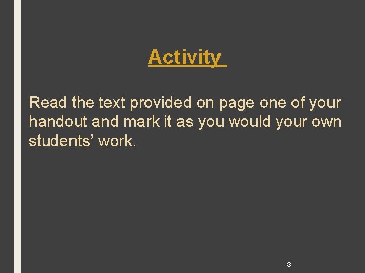 Activity Read the text provided on page one of your handout and mark it