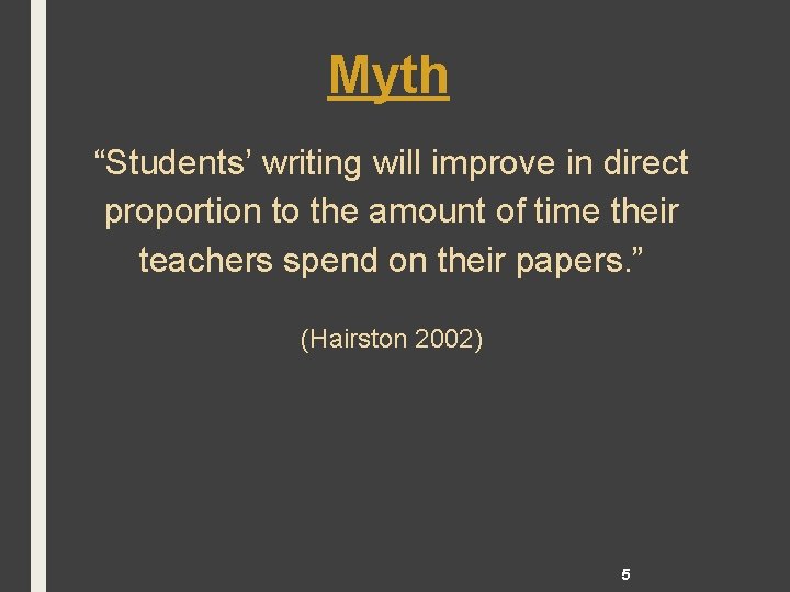 Myth “Students’ writing will improve in direct proportion to the amount of time their