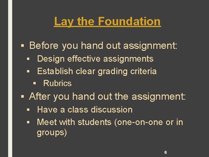 Lay the Foundation § Before you hand out assignment: § Design effective assignments §