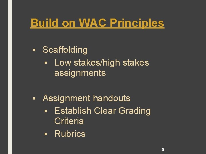 Build on WAC Principles § Scaffolding § Low stakes/high stakes assignments § Assignment handouts