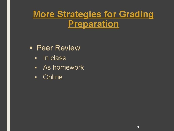 More Strategies for Grading Preparation § Peer Review In class § As homework §