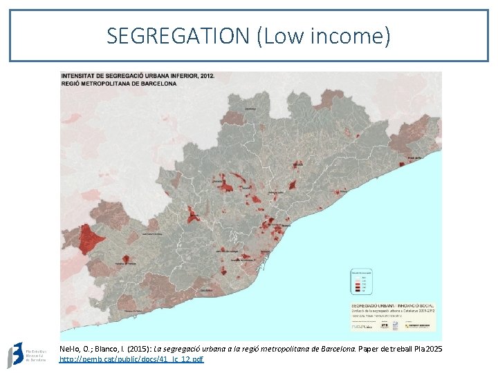 SEGREGATION (Low income) Nel·lo, O. ; Blanco, I. (2015): La segregació urbana a la