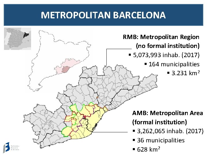 METROPOLITAN BARCELONA RMB: Metropolitan Region (no formal institution) § 5, 073, 993 inhab. (2017)