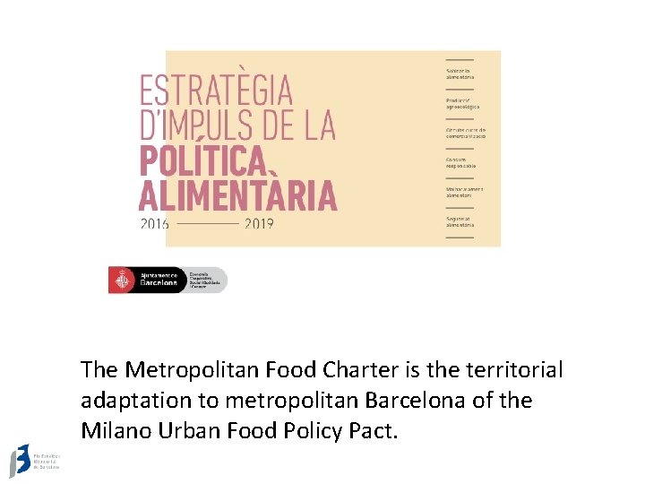 The Metropolitan Food Charter is the territorial adaptation to metropolitan Barcelona of the Milano
