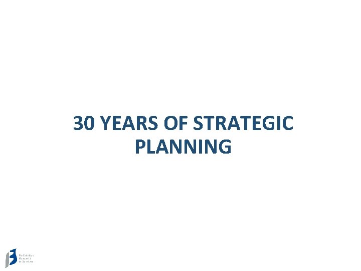 30 YEARS OF STRATEGIC PLANNING 