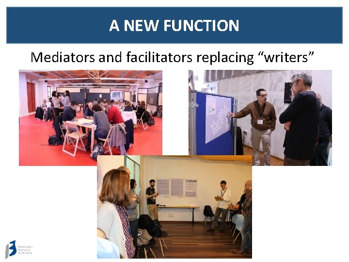A NEW FUNCTION Mediators and facilitators replacing “writers” 