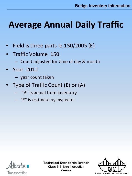Bridge Inventory Information Average Annual Daily Traffic • Field is three parts ie. 150/2005