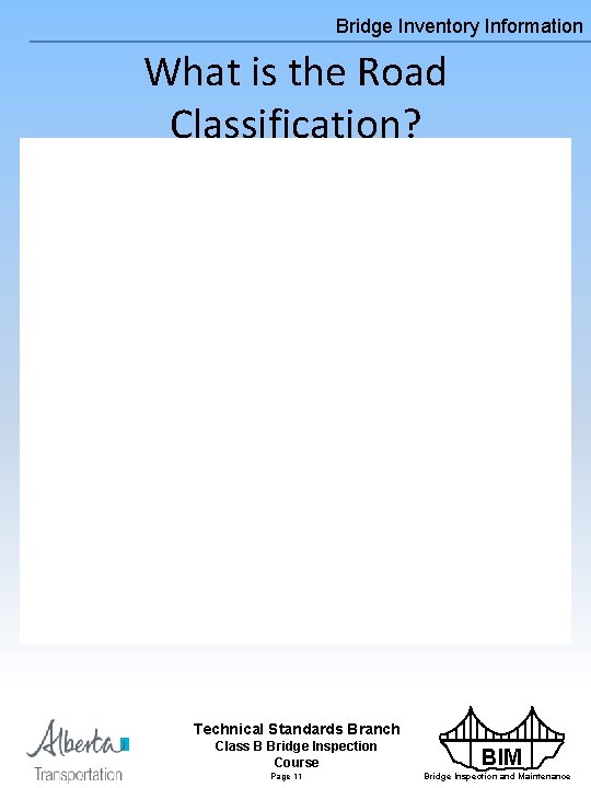 Bridge Inventory Information What is the Road Classification? Technical Standards Branch Class B Bridge