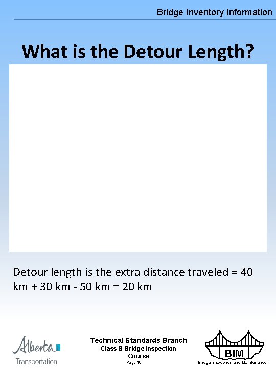 Bridge Inventory Information What is the Detour Length? Detour length is the extra distance