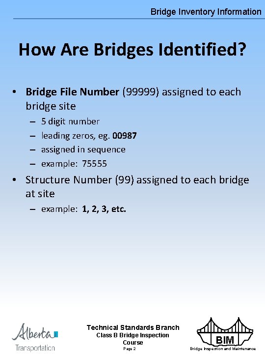 Bridge Inventory Information How Are Bridges Identified? • Bridge File Number (99999) assigned to