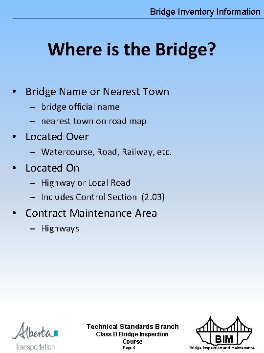 Bridge Inventory Information Where is the Bridge? • Bridge Name or Nearest Town –