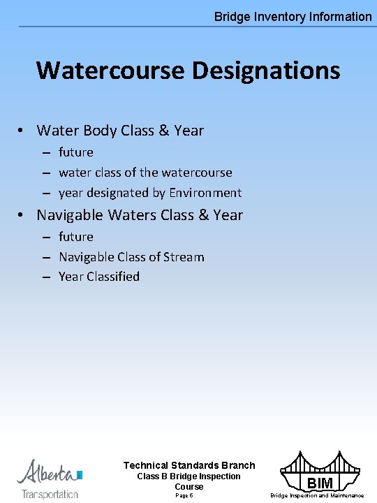 Bridge Inventory Information Watercourse Designations • Water Body Class & Year – future –