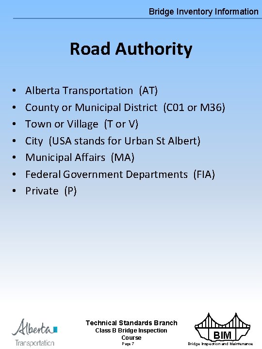 Bridge Inventory Information Road Authority • • Alberta Transportation (AT) County or Municipal District