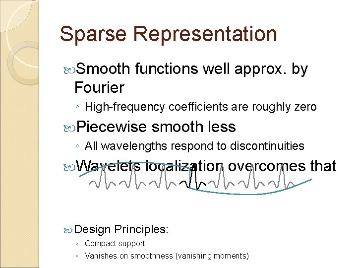 Sparse Representation Smooth functions well approx. by Fourier ◦ High-frequency coefficients are roughly zero