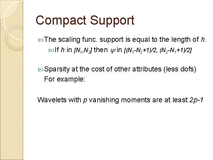Compact Support The scaling func. support is equal to the length of h. If