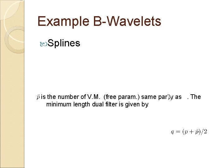 Example B-Wavelets Splines is the number of V. M. (free param. ) same parity